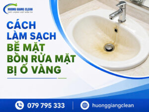 Cách làm sạch bồn rửa mặt bị ố vàng hương giang clean