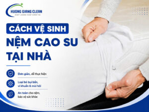 cách vệ sinh nệm cao su tại nhà, vệ sinh nệm cao su