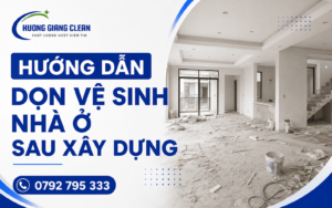Hướng dẫn dọn vệ sinh nhà ở sau xây dựng